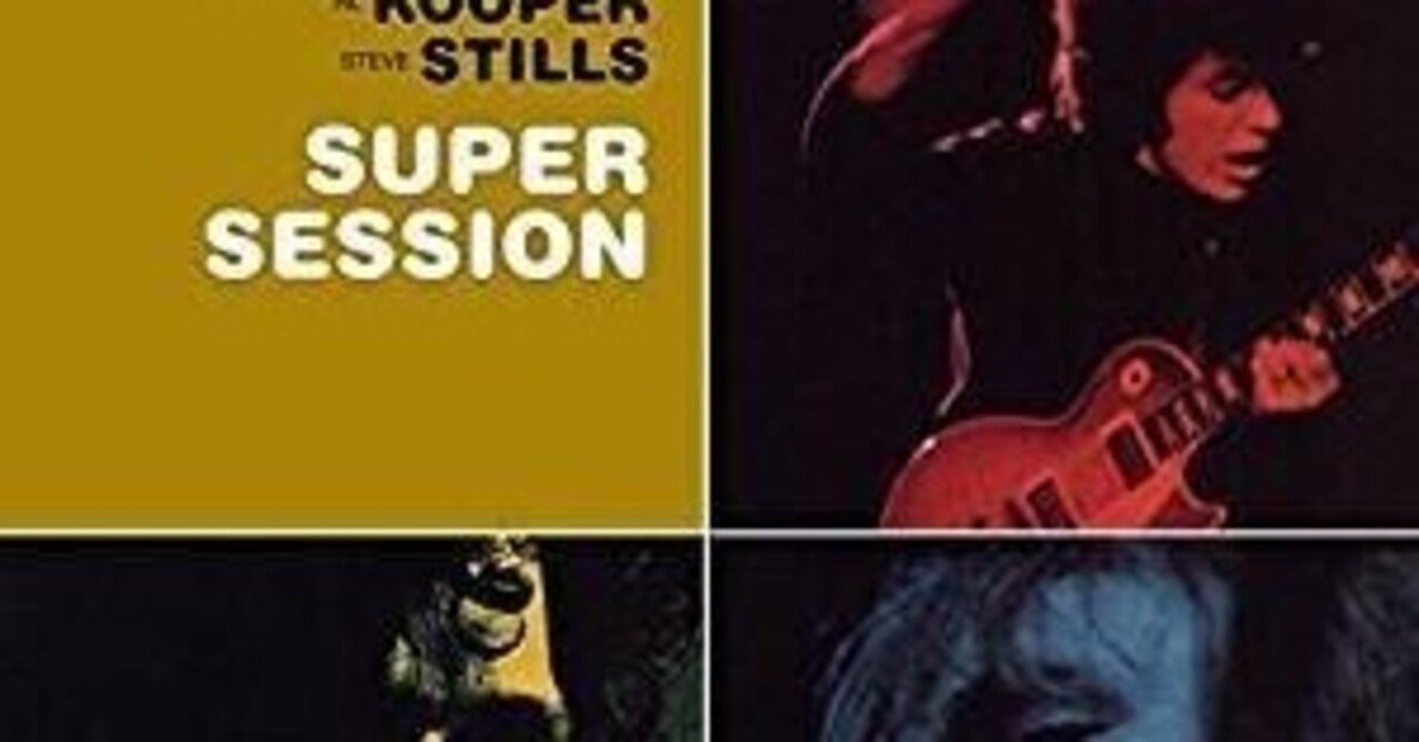 Mike Bloomfield, Al Kooper & Steve Stills ｢Super Session｣ (1968
