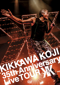 KIKKAWA KOJI 35th Anniversary Live TOUR | K2 NET CAST [KIKKAWA